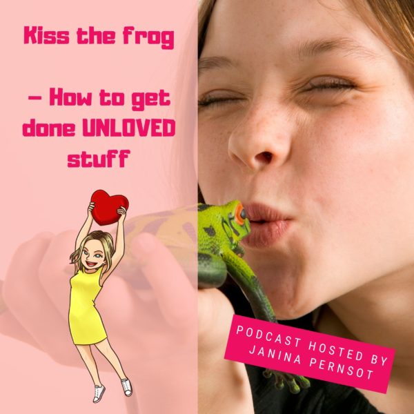 Episode 8: Kiss the frog – how to get done unloved things