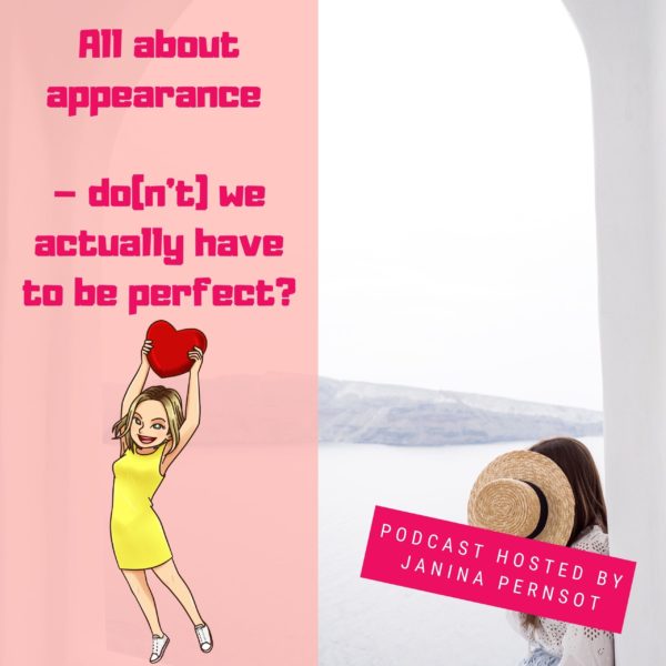 Episode 18: All about appearance – don’t we actually have to be perfect?