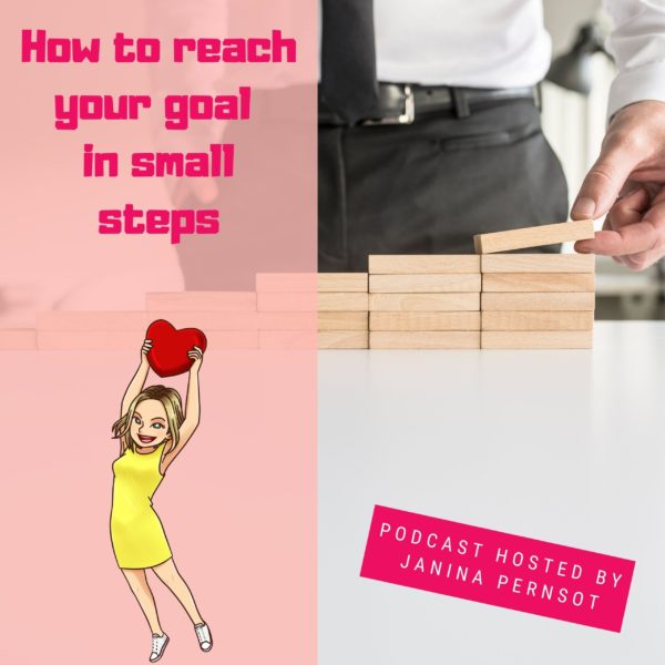 Episode 19: How to reach your goal in small steps