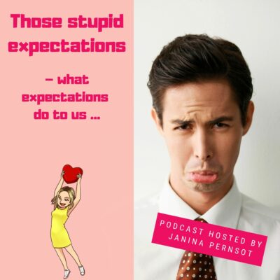Episode 23: Those stupid expectations – what expectations do to us …