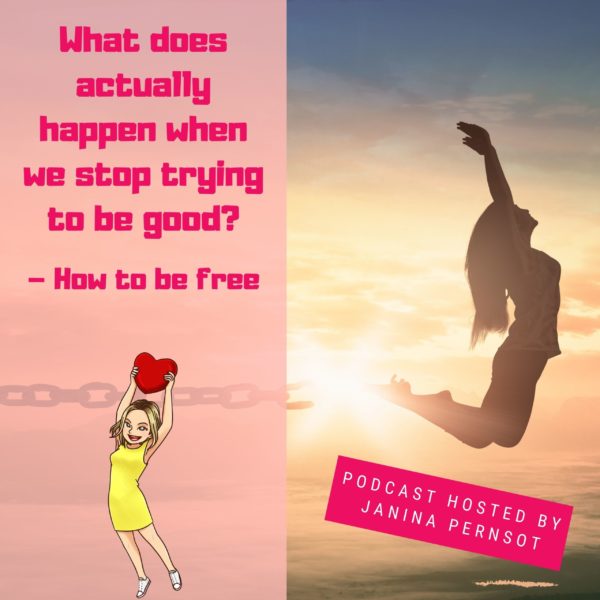 Episode 21: What does actually happen when we stop trying to be good? – How to be free